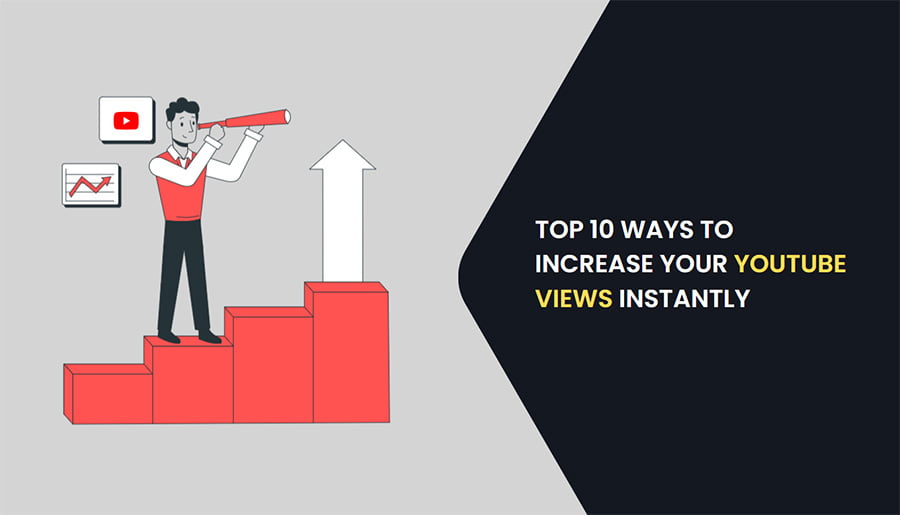 Top 10 Ways To Increase Your YouTube Views Instantly
