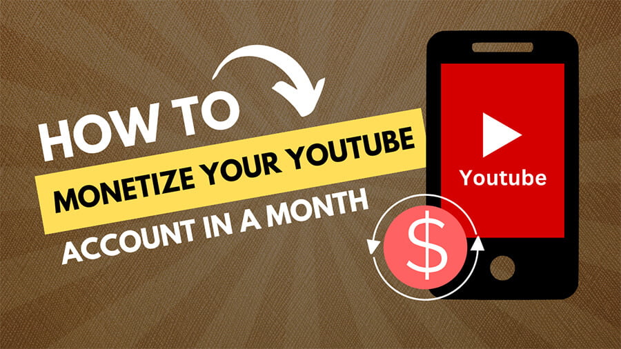 How To Monetize Your YouTube Account In A Month?